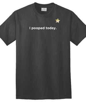 I Pooped T-Shirt (with Gold Star) $7 Shipped